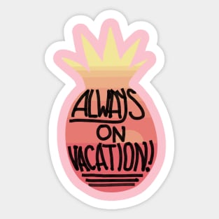 Always on Vacation Sticker